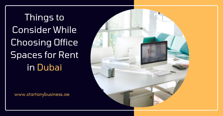 Things to Consider While Choosing Office Spaces for Rent in Dubai 2024