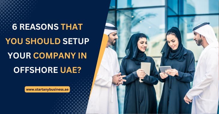 You are currently viewing Offshore Company Setup in UAE- 6 Reasons that You Should Setup Your Company in Offshore UAE?