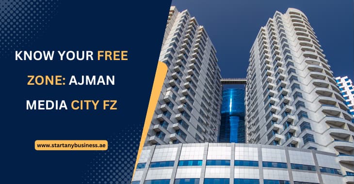 You are currently viewing Know Your Free Zone – Ajman Media City FZ
