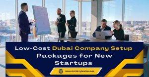 Low-Cost Dubai Company Setup Packages for New Startups