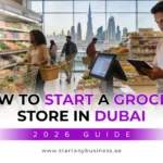 How to Start a Grocery Store in Dubai [2026 Guide]