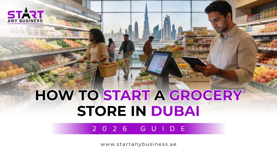 You are currently viewing How to Start a Grocery Store in Dubai [2026 Guide]