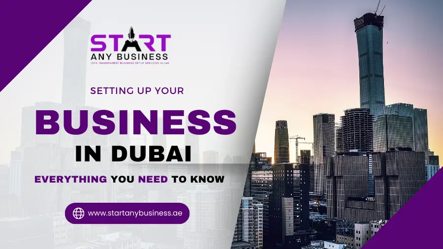 You are currently viewing Setting Up Your Business in Dubai: Everything You Need to Know