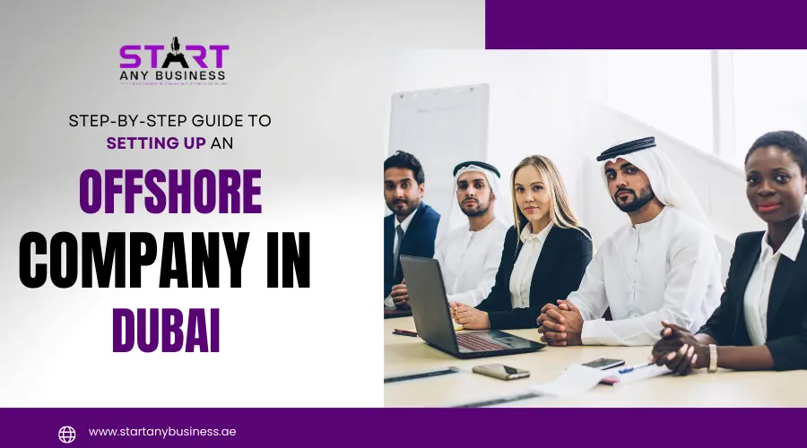 You are currently viewing Step-by-Step Guide to Setting Up an Offshore Company in Dubai