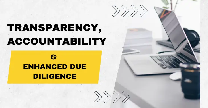 Transparency, Accountability & Enhanced Due Diligence