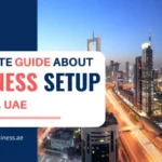 Business Setup in Dubai, UAE: Complete Guide