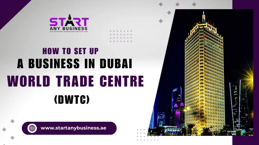 You are currently viewing How to Set up a Business in Dubai World Trade Centre (DWTC)