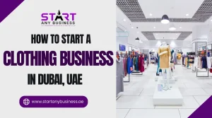 How to Start a Clothing Business in Dubai, UAE