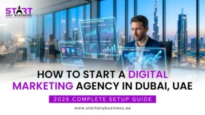 Read more about the article How to Start a Digital Marketing Agency in Dubai, UAE: 2026 Complete Setup Guide