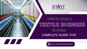 Read more about the article How to Start a Textile Business in Dubai – Complete Guide 2026