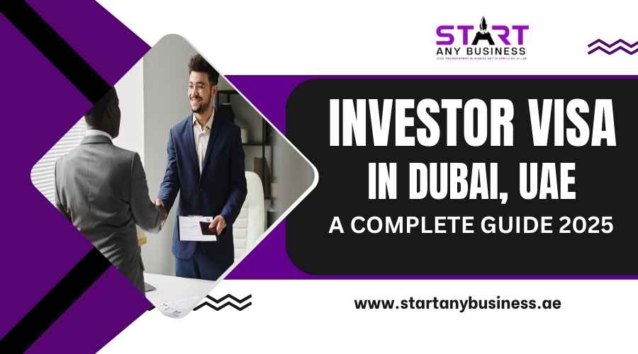 Investor Visa in Dubai, UAE: A Complete Guide 2025