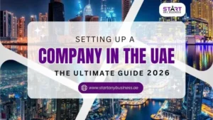 Read more about the article Setting Up a Company in the UAE: The Ultimate Guide 2026
