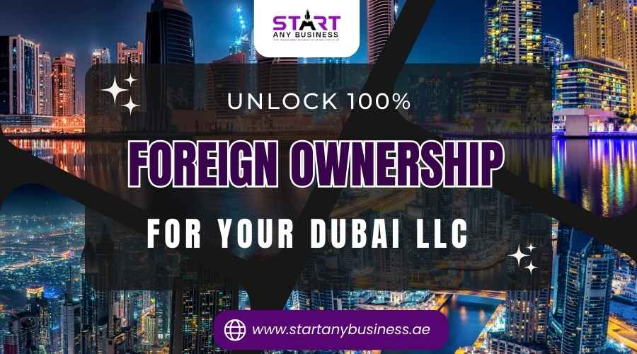 You are currently viewing Unlock 100% Foreign Ownership for Your Dubai LLC