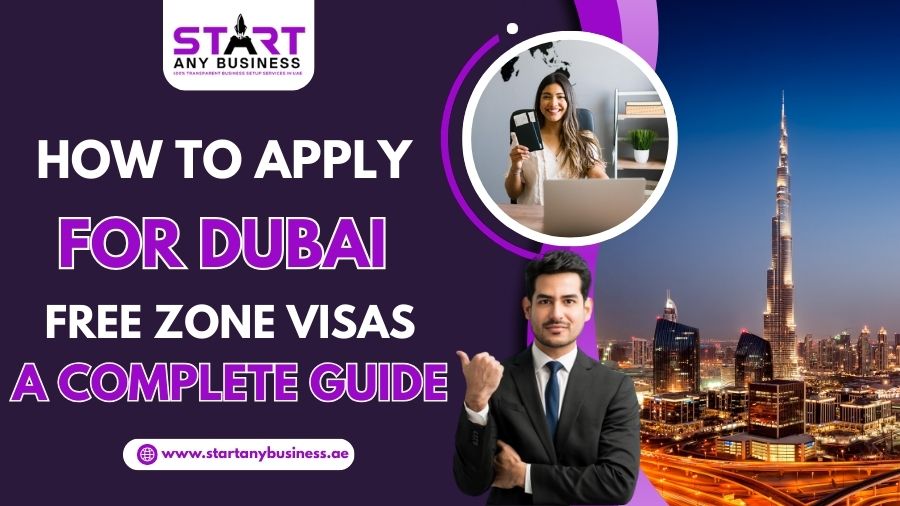 How to Apply for Dubai Free Zone Visas: A Complete Guide