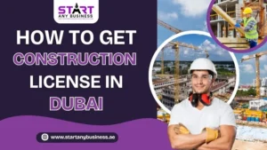 Read more about the article How to Get a Construction License in Dubai | Step-by-Step Guide