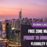 Dubai Launches New Free Zone Mainland Permit to Boost Business Flexibility in 2025