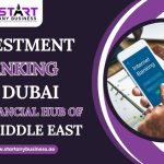 Investment Banking in Dubai – The Financial Hub of the Middle East