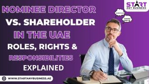 Nominee Director vs Shareholder in the UAE – Roles, Rights & Responsibilities Explained