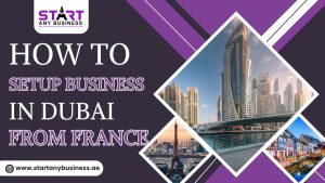 How to Setup Business in Dubai From France