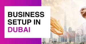 Read more about the article Know Everything About Business Setup in Dubai 2026