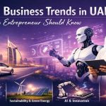 Future Business Trends in UAE Every Entrepreneur Should Know