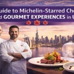 Guide to Michelin-Starred Chefs and Gourmet Experiences in UAE