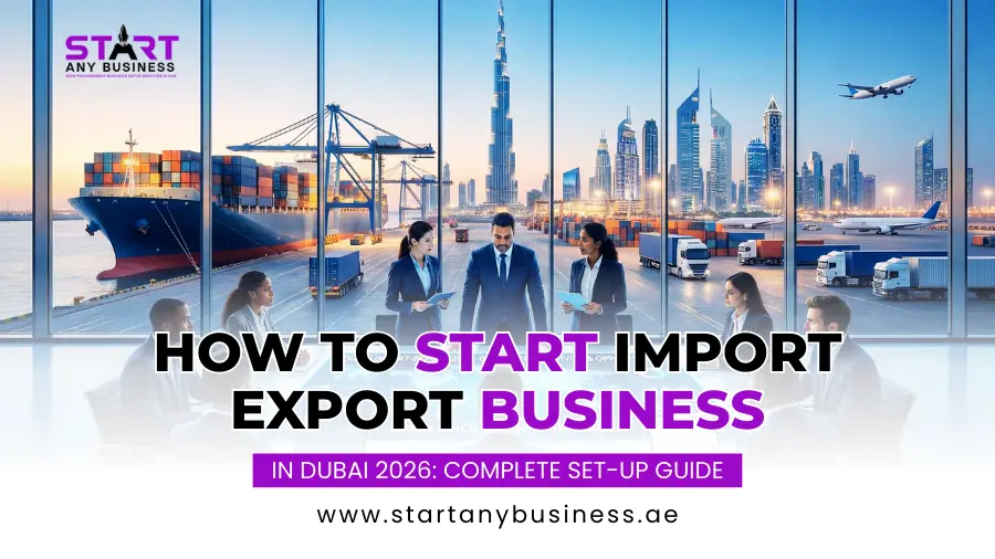 You are currently viewing How to Start Import Export Business in Dubai 2026: Complete Set-Up Guide
