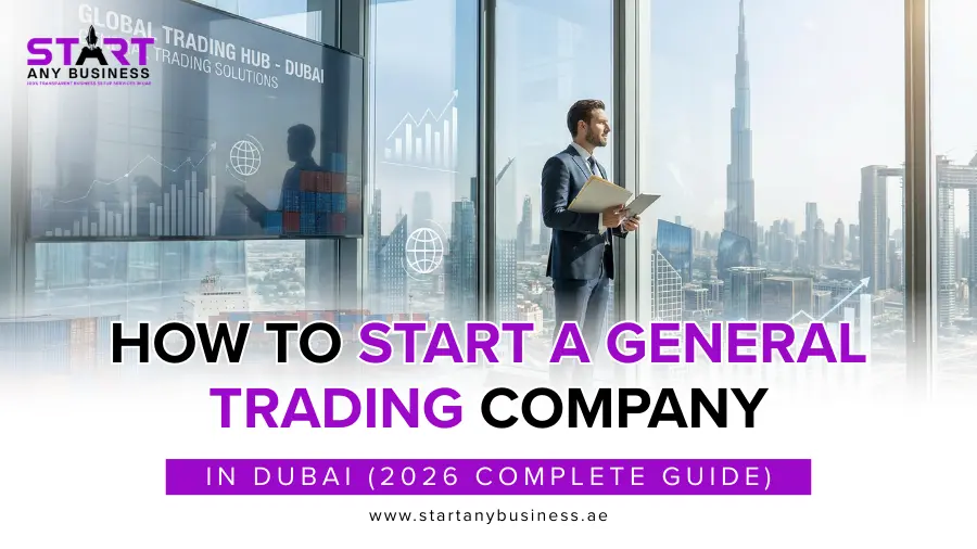 You are currently viewing How to Start a General Trading Company in Dubai (2026 Complete Guide)