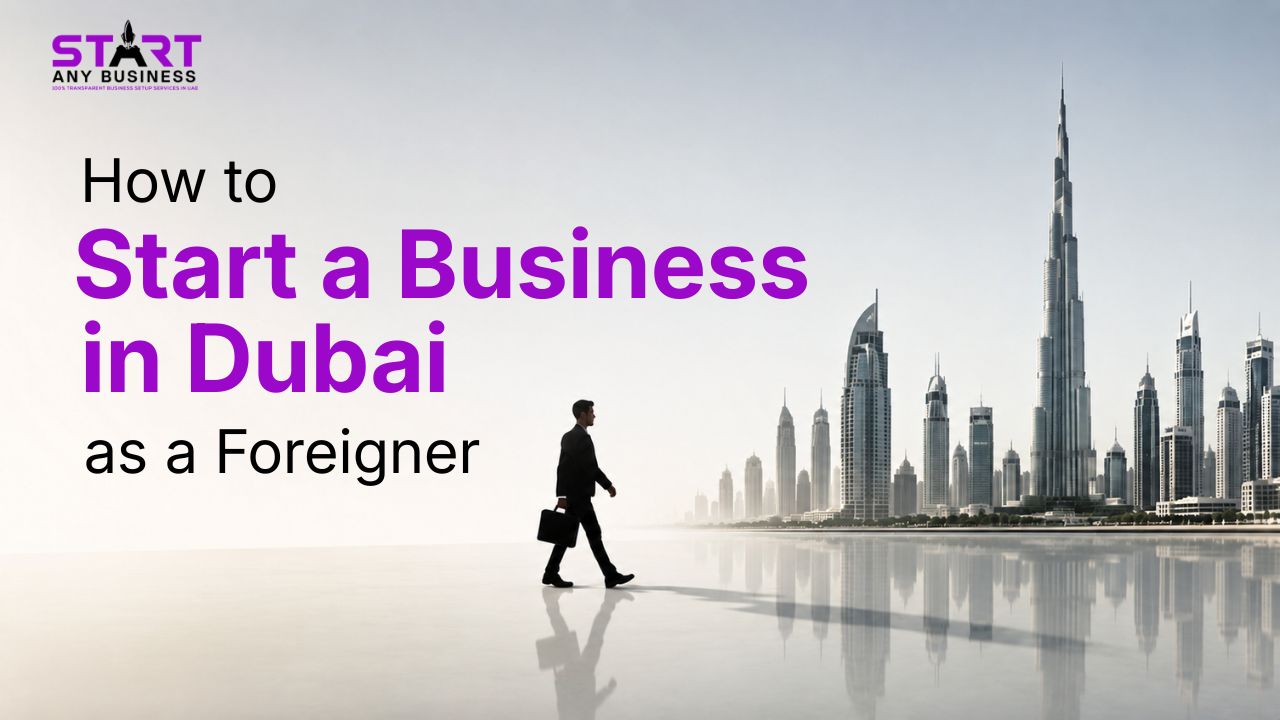 You are currently viewing How to Start a Business in Dubai as a Foreigner: Business Setup Guide